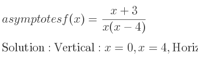 The asymptotes of f(x)=(x+3)/(x(x-4)) is Vertical: x=0,x=4,Horizontal: y=0